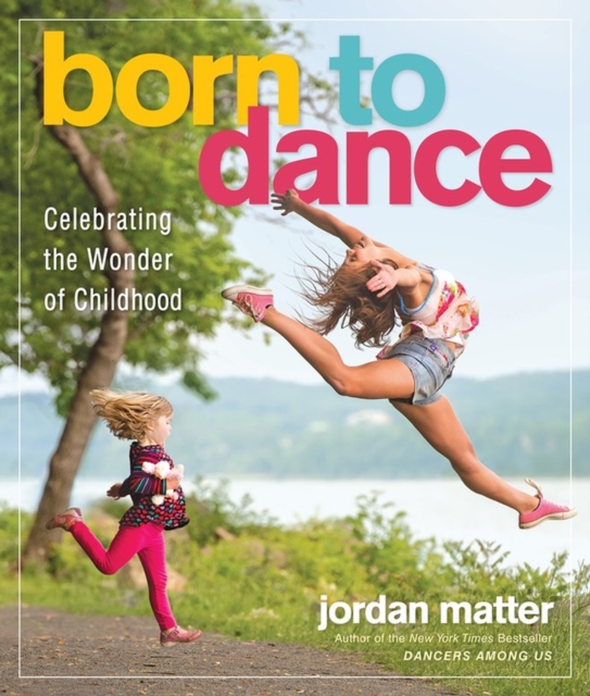 Born to Dance : Celebrating the Wonder of Childhood, Paperback / softback Book