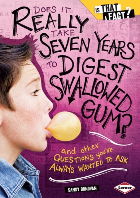 Does It Really Take Seven Years to Digest Swallowed Gum? : And Other Questions You've Always Wanted to Ask, PDF eBook