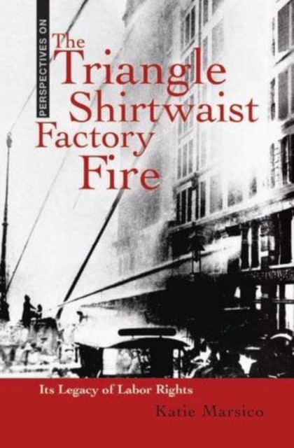 The Triangle Shirtwaist Factory Fire : Its Legacy of Labor Rights, PDF eBook