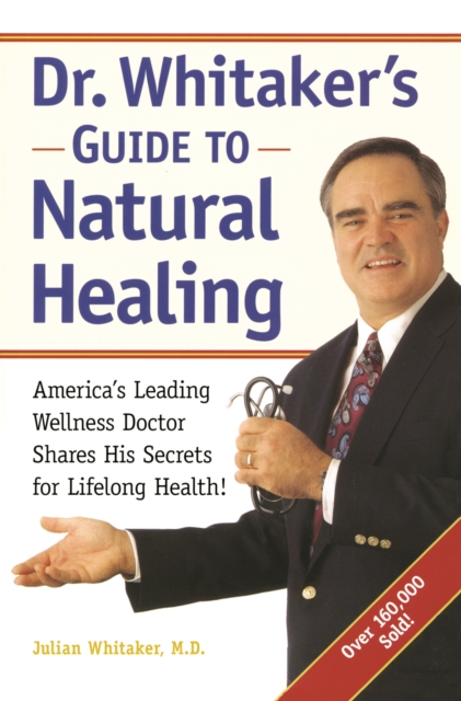 Dr. Whitaker's Guide to Natural Healing : America's Leading Wellness Doctor Shares His Secrets for Lifelong Health!, Paperback / softback Book