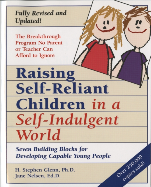 Raising Self-Reliant Children in a Self-Indulgent World : Seven Building Blocks for Developing Capable Young People, Paperback / softback Book