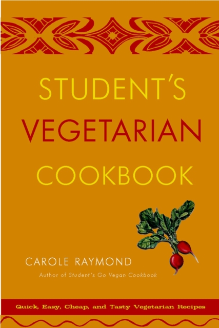 Student's Vegetarian Cookbook, Revised : Quick, Easy, Cheap, and Tasty Vegetarian Recipes, Paperback / softback Book