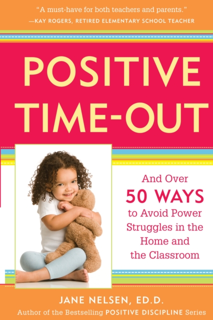 Positive Time-Out : And Over 50 Ways to Avoid Power Struggles in the Home and the Classroom, Paperback / softback Book