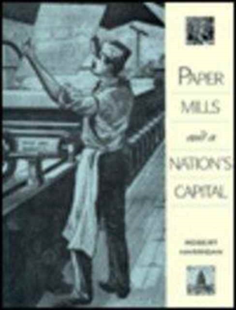 Paper Mills and a Nation's Capital, Hardback Book