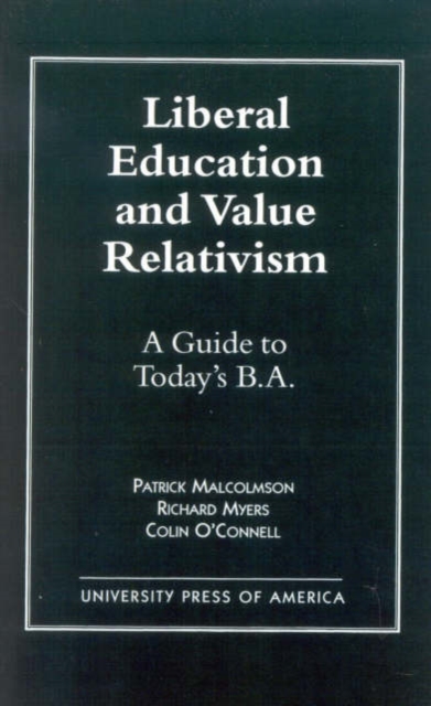 Liberal Education and Value Relativism : A Guide to Today's B.A., Paperback / softback Book