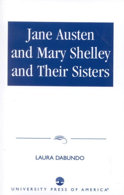 Jane Austen and Mary Shelley and Their Sisters, Paperback / softback Book