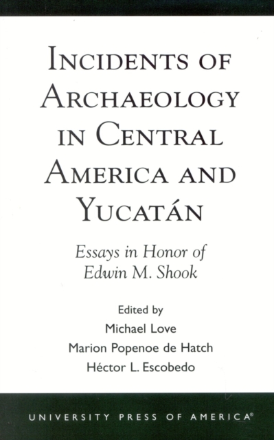 Incidents of Archaeology in Central America and Yucatan : Essays in Honor of Edwin M. Shook, Paperback / softback Book