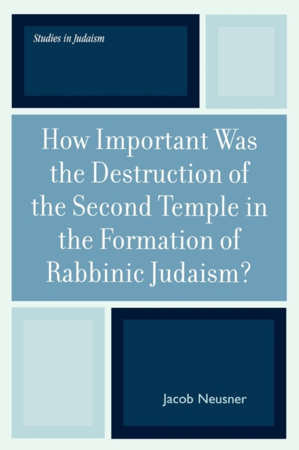 How Important Was the Destruction of the Second Temple in the Formation of Rabbinic Judaism?, Paperback / softback Book