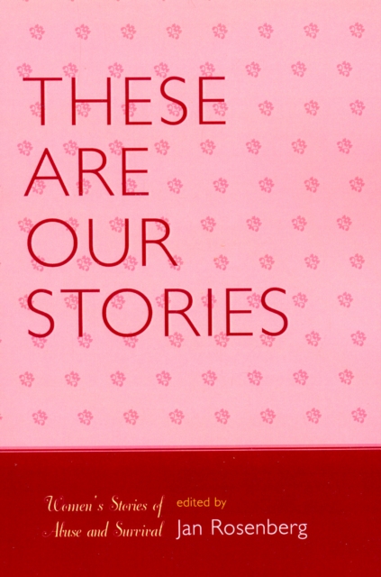 These Are Our Stories : Women's Stories of Abuse and Survival, Paperback / softback Book