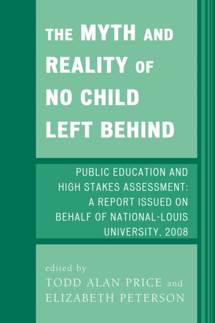 The Myth and Reality of No Child Left Behind : Public Education and High Stakes Assessment, Paperback / softback Book