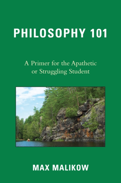 Philosophy 101 : A Primer for the Apathetic or Struggling Student, PDF eBook