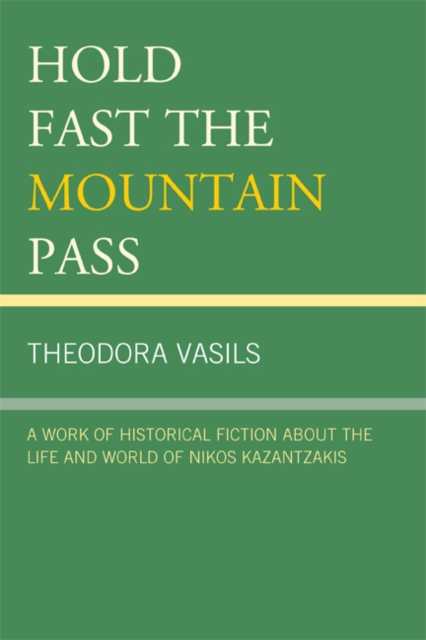 Hold Fast the Mountain Pass : A Work of Historical Fiction about the Life and World of Nikos Kazantzakis, EPUB eBook