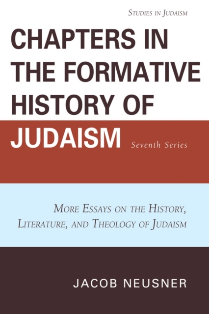 Chapters in the Formative History of Judaism: Seventh Series : More Essays on the History, Literature, and Theology of Judaism, Paperback / softback Book