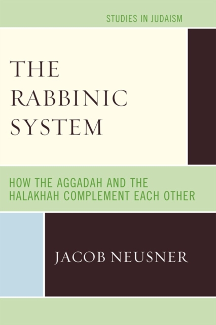 The Rabbinic System : How the Aggadah and the Halakhah Complement Each Other, Paperback / softback Book