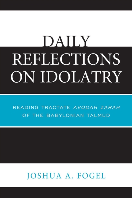 Daily Reflections on Idolatry : Reading Tractate Avodah Zarah of the Babylonian Talmud, Paperback / softback Book