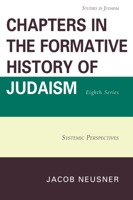 Chapters in the Formative History of Judaism, Eighth Series : Systemic Perspectives, Paperback / softback Book