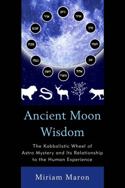Ancient Moon Wisdom : The Kabbalistic Wheel of Astro Mystery and its Relationship to the Human Experience, Paperback / softback Book