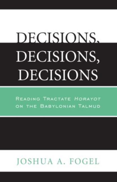 Decisions, Decisions, Decisions : Reading Tractate Horayot of the Babylonian Talmud, Paperback / softback Book