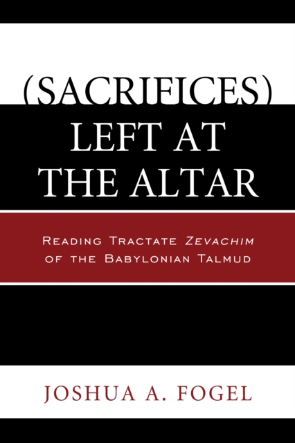 (Sacrifices) Left at the Altar : Reading Tractate Zevachim of the Babylonian Talmud, Paperback / softback Book