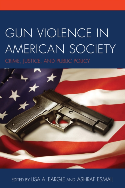 Gun Violence in American Society : Crime, Justice and Public Policy, Paperback / softback Book