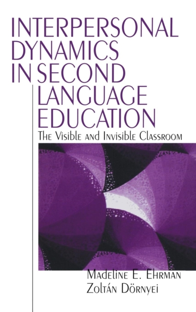 Interpersonal Dynamics in Second Language Education : The Visible and Invisible Classroom, Hardback Book