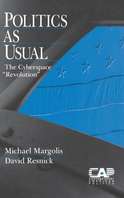 Politics as Usual : The Cyberspace `Revolution', Hardback Book