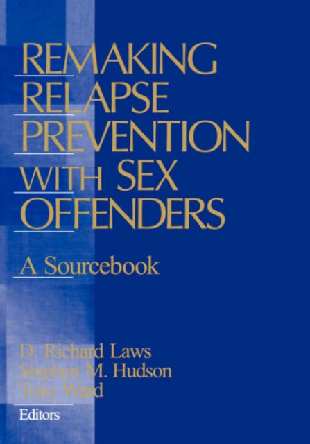 Remaking Relapse Prevention with Sex Offenders : A Sourcebook, Hardback Book