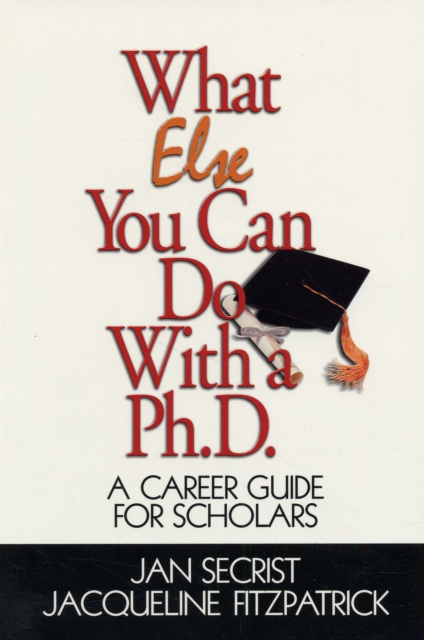 What Else You Can Do With a PH.D. : A Career Guide for Scholars, Paperback / softback Book