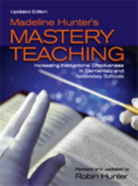 Madeline Hunter's Mastery Teaching : Increasing Instructional Effectiveness in Elementary and Secondary Schools, Hardback Book