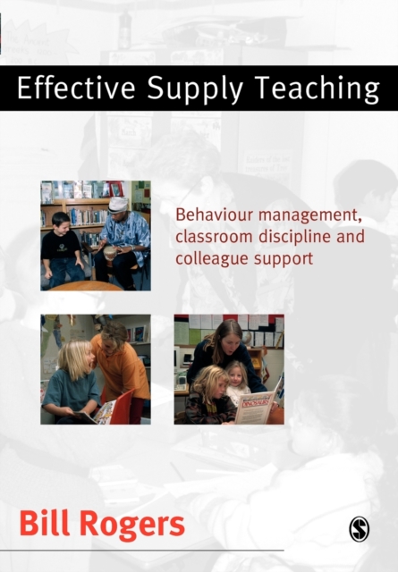Effective Supply Teaching : Behaviour Management, Classroom Discipline and Colleague Support, Paperback / softback Book