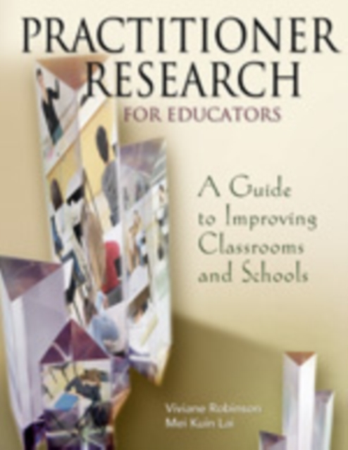 Practitioner Research for Educators : A Guide to Improving Classrooms and Schools, Hardback Book