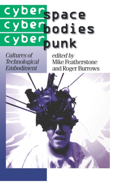 Cyberspace/Cyberbodies/Cyberpunk : Cultures of Technological Embodiment, Hardback Book
