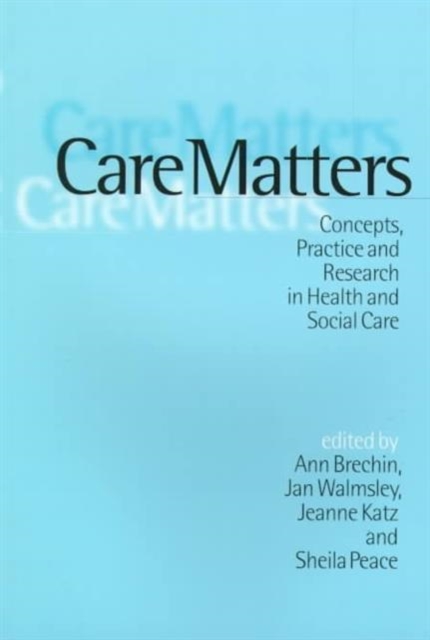 Care Matters : Concepts, Practice and Research in Health and Social Care, Paperback / softback Book