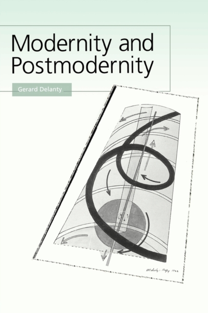 Modernity and Postmodernity : Knowledge, Power and the Self, Paperback / softback Book