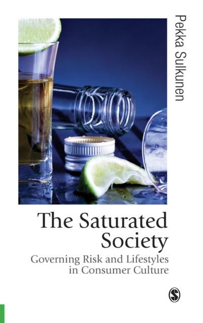 The Saturated Society : Governing Risk & Lifestyles in Consumer Culture, Hardback Book