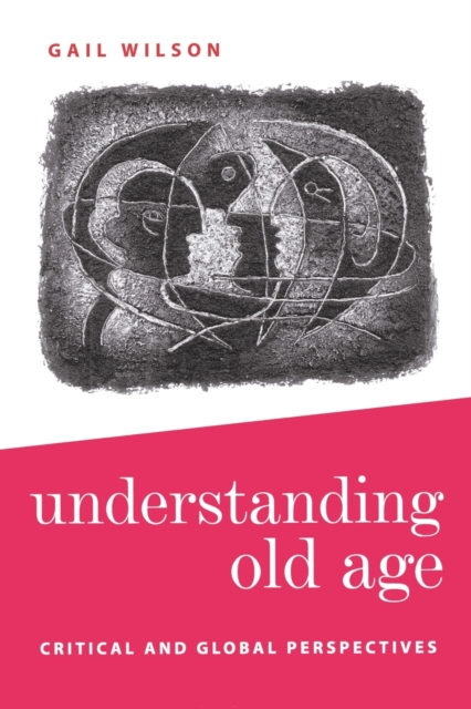 Understanding Old Age : Critical and Global Perspectives, Paperback / softback Book
