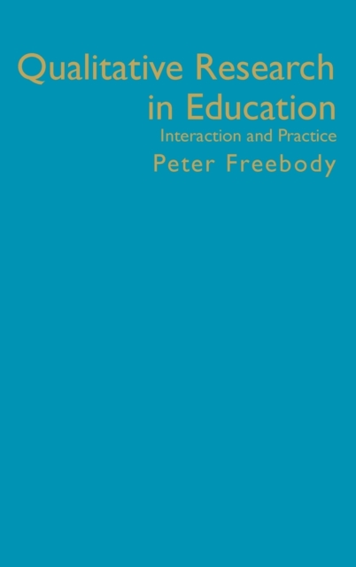 Qualitative Research in Education : Interaction and Practice, Hardback Book