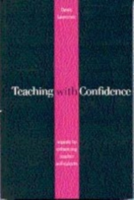 Teaching with Confidence : A Guide to Enhancing Teacher Self-Esteem, Paperback / softback Book