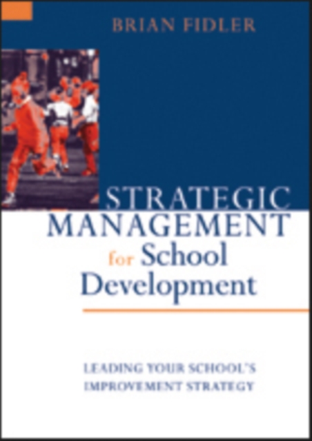 Strategic Management for School Development : Leading Your School's Improvement Strategy, Paperback / softback Book