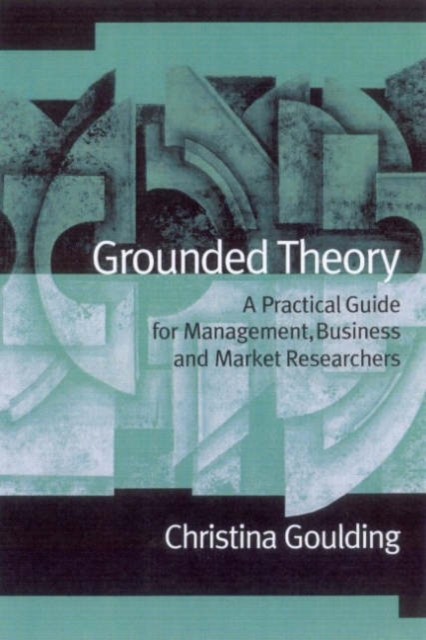 Grounded Theory : A Practical Guide for Management, Business and Market Researchers, Hardback Book