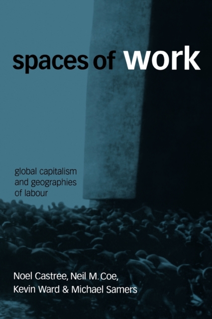 Spaces of Work : Global Capitalism and Geographies of Labour, Paperback / softback Book