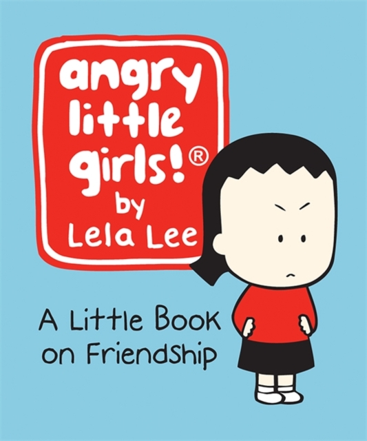Angry Little Girls! : A Little Book on Friendship, Hardback Book