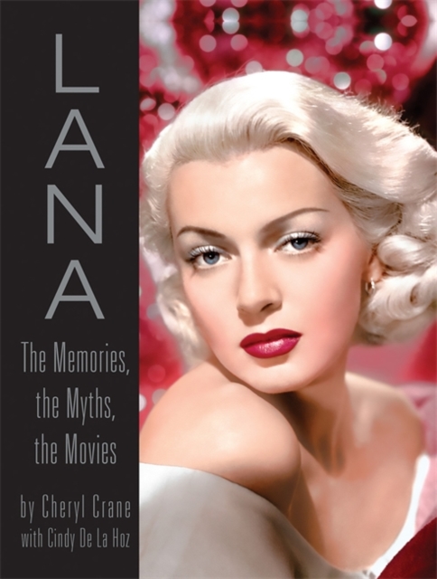 Lana Turner : The Memories, the Myths, the Movies, Hardback Book