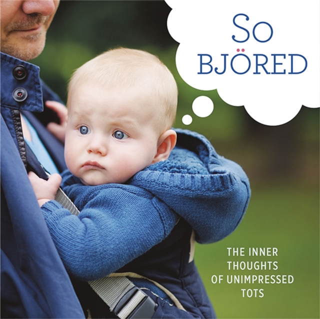 So Bjored : The Inner Thoughts of Unimpressed Tots, Hardback Book