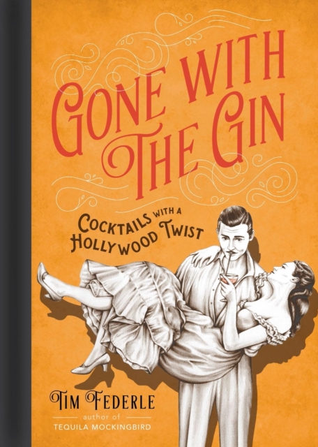 Gone with the Gin : Cocktails with a Hollywood Twist, Hardback Book