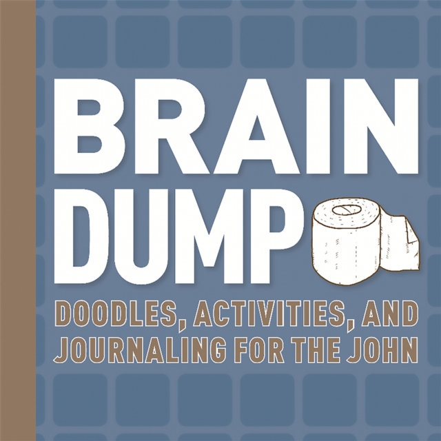 Brain Dump : Doodles, Activities, and Journaling for the John, Hardback Book