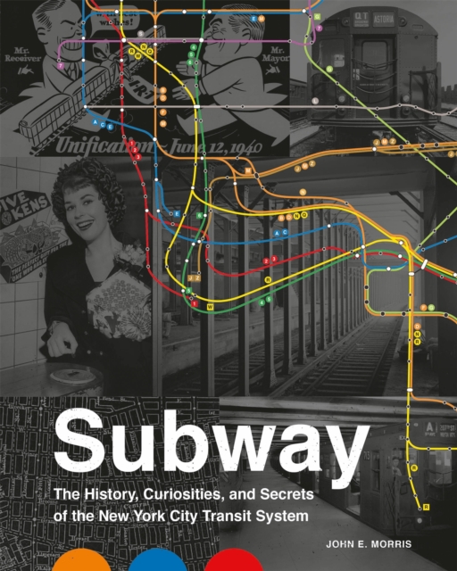 Subway : The Curiosities, Secrets, and Unofficial History of the New York City Transit System, Hardback Book