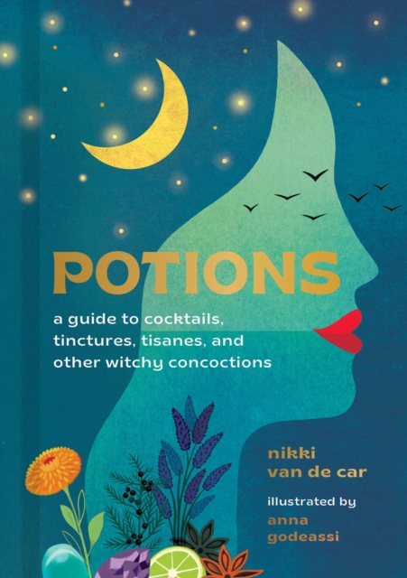 Potions : A Guide to Cocktails, Tinctures, Tisanes, and Other Witchy Concoctions, Hardback Book