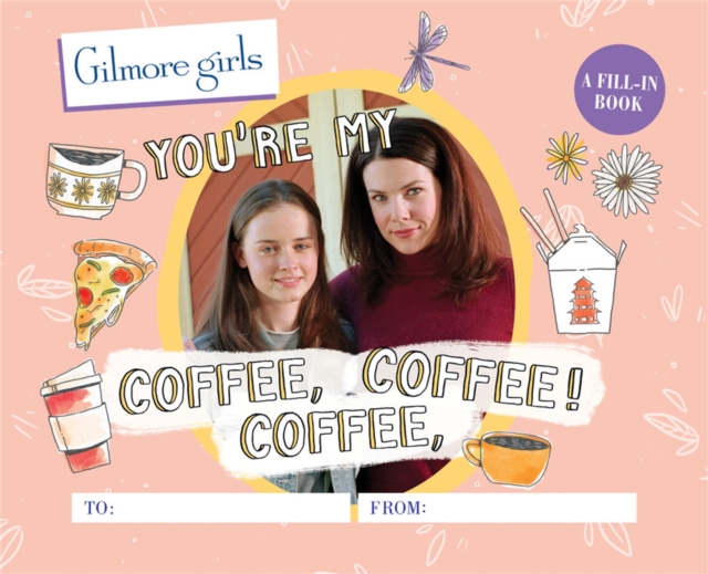 Gilmore Girls: You're My Coffee, Coffee, Coffee! A Fill-In Book, Hardback Book