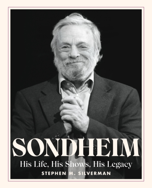Sondheim : His Life, His Shows, His Legacy, Hardback Book